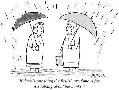 'If there's one thing the British are famous for, it's talking about the banks.'