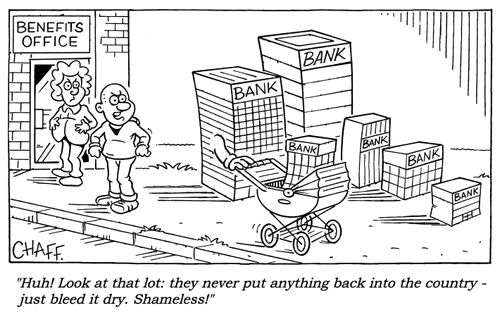'Huh! Look at that lot: they never put anything back into the country - just bleed it dry. Shameless!'