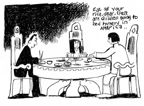 'Eat all your rice, dear, there are children going to bed hungry in America. . .'