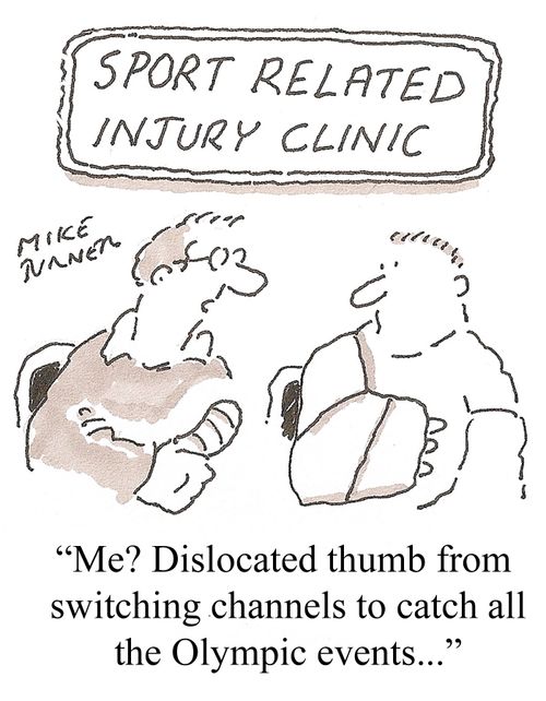 'Me? Dislocated thumb from switching channels to catch all the Olympic events. . .'