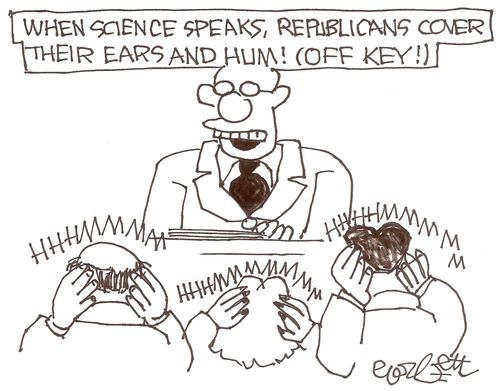 When science speaks, Republicans cover their ears and hum! (Off Key!)
