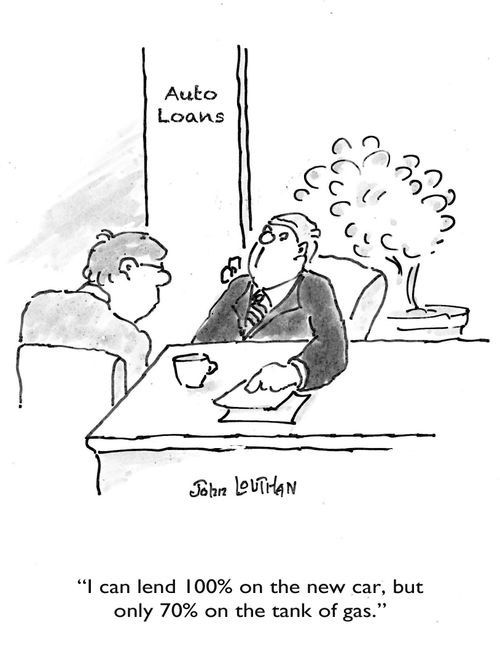 'I can lend 100% on the new car, but only 70% on the tank of gas.'