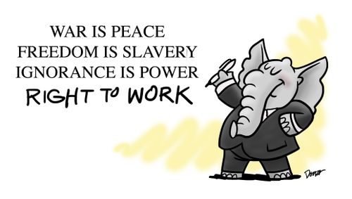 War is Peace, Freedom is Slavery, Ignorance is Power, Right to Work.