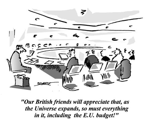 'Our British friends will appreciate that, as the Universe expands, so must everything in it, including the E.U. budget!'