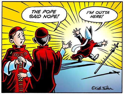 "The Pope said nope!"