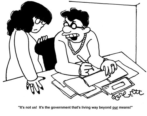 'It's not us! It's the government that's living way beyond OUR means!'