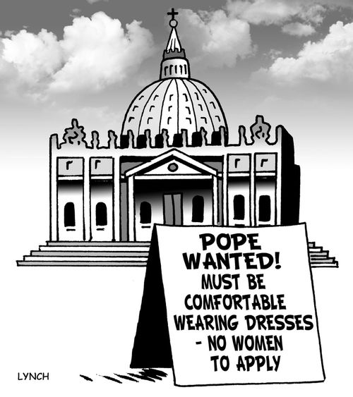 Pope wanted! Must be comfortable wearing dresses - no women to apply.
