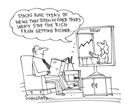 "Stocks rose today on news that even higher taxes won't stop the rich from getting richer."