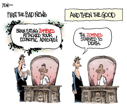 'Brain eating zombies attacked your economic advisers!...The zombies starved to death.'