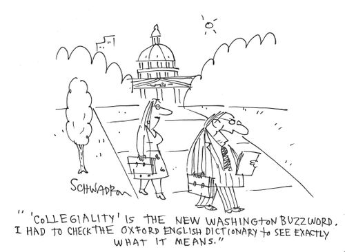 ''Collegiality' is the new Washington buzzwords. I had to check the Oxford English Dictionary to see exactly what it means.'