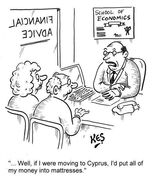 '... Well, if I were moving to Cyprus, I'd put all of my money into mattresses.'