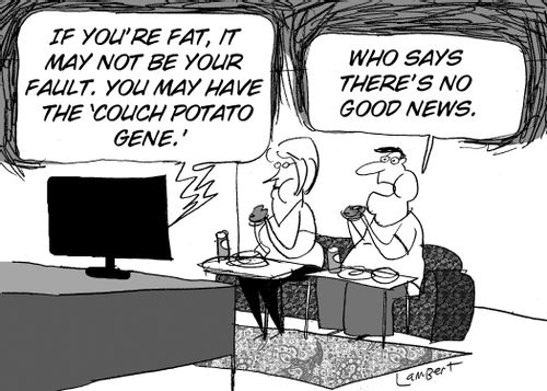 'If you're fat, it may not be your fault. You may have the 'couch potato gene'.'