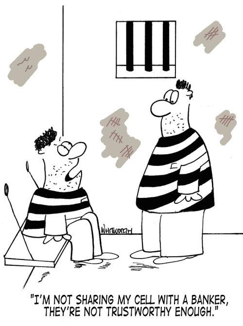 'I'm not sharing my cell with a banker, they're not trustworthy enough.'