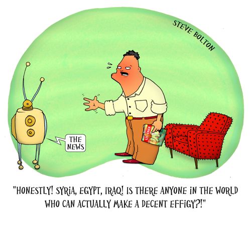 "Honestly! Syria, Egypt, Iraq! Is there anyone in the world who can actually make a decent effigy?"