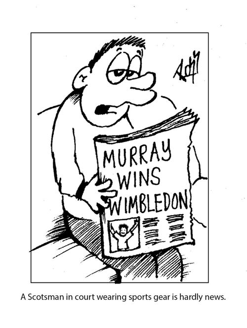 A Scotsman in a court wearing sports gear is hardly news.