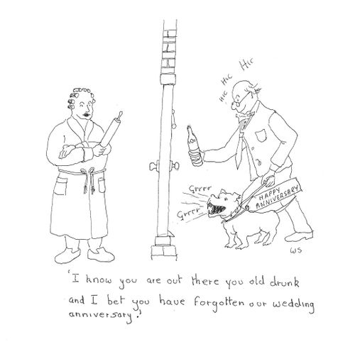 'I know you are out there you old drunk and I bet you have forgotten our wedding anniversary.'