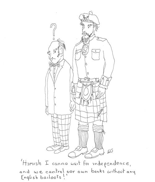 'Hamish I canna wait for independence, and we control our own banks without any English bailoots!'