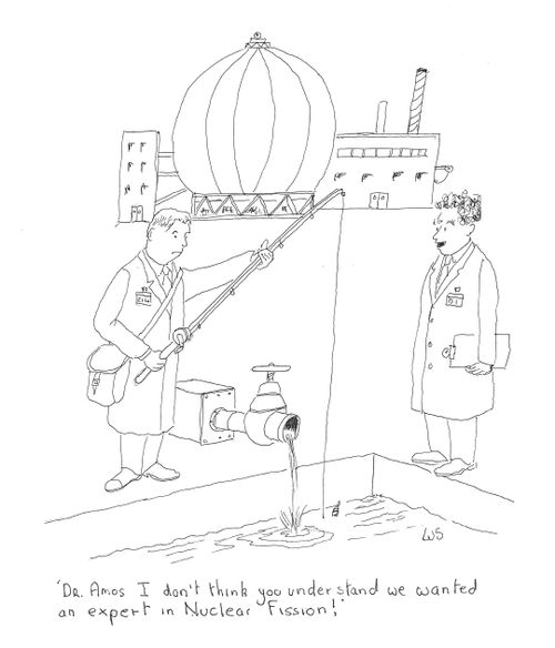 'Dr Amos I don't think you understand we wanted an expert in Nuclear Fission!'