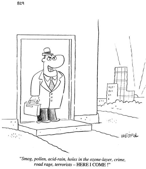 'Smog, pollen, acid-rain, holes in the ozone-layer, crime, road rage, terrorists - HERE I COME!'