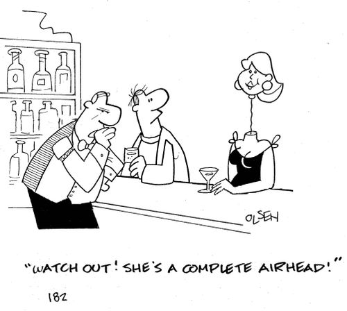 'Watch out! She's a complete airhead!'