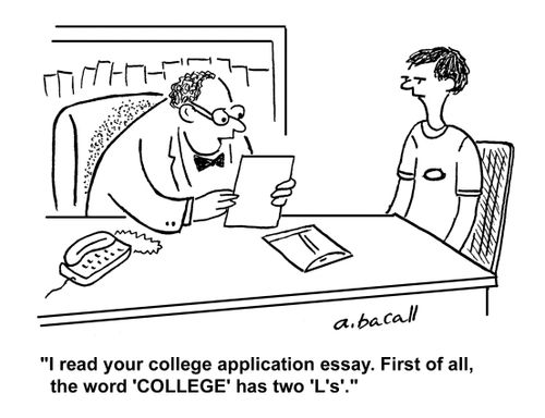 'I read your college application essay. First of all, the word 'college' has to 'L's'.'