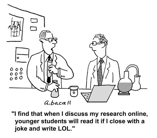 'I find that when I discuss my research online, younger students will read it if I close with a joke and write LOL.'