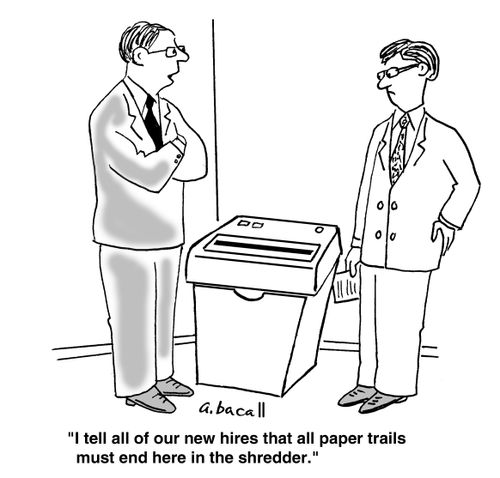 'I tell all of our new hires that all paper trails must end here in the shredder.'