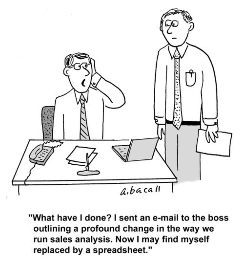 'What have I done? I sent an e-mail to the boss outlining a profound change in the way we run sales analysis. Now I may find myself replaced by a spreadsheet.'