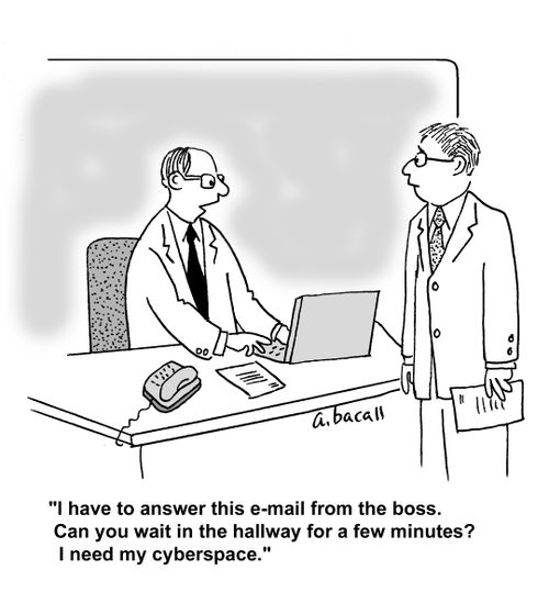 'I have to answer this e-mail from the boss. Can you wait in the hallway for a few minutes? I need my cyberspace.'