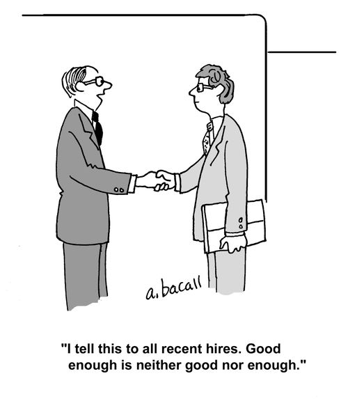 'I tell this to all recent hires. Good enough is neither good nor enough.'