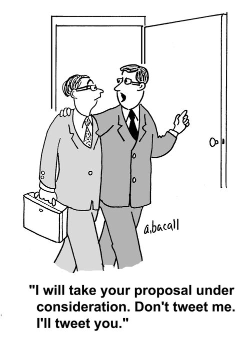 'I will take you proposal under consideration. Don't tweet me. I'll tweet you.'