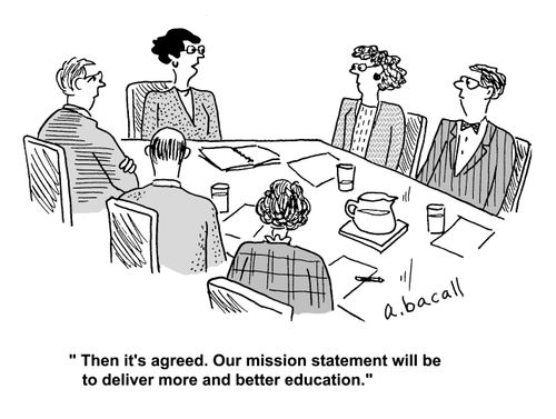 'Then it's agreed. Our mission statement will be to deliver more and better education.'