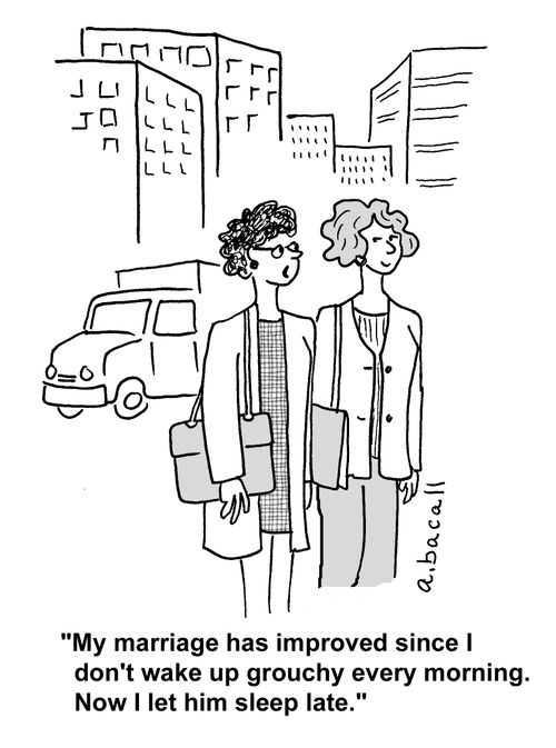 'My marriage has improved since I don't wake up grouchy every morning. Now I let him sleep late.'