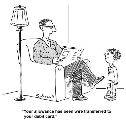 'Your allowance has been wire transferred to your debit card.'