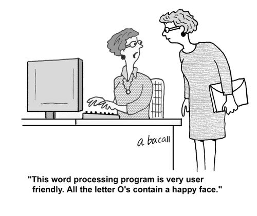 'This word processing program is very user friendly. All the letter O's contain a happy face.'