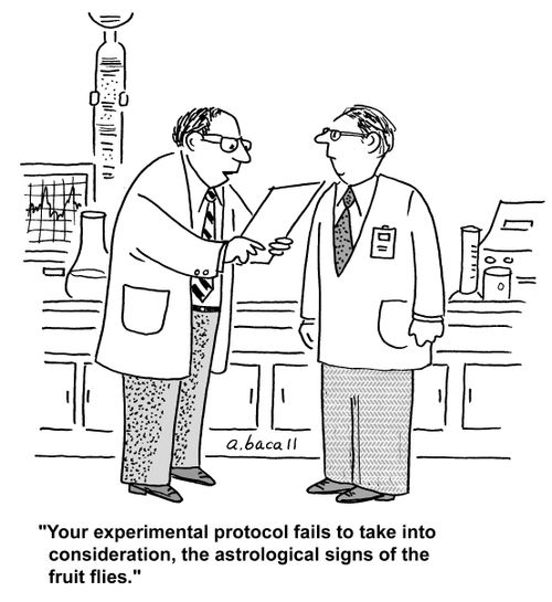 'Your experimental protocol fails to take into consideration, the astrological signs of the fruit flies.'