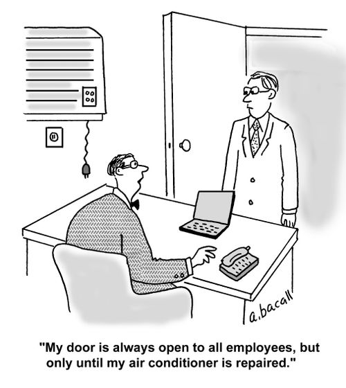 'My door is always open to all employees, but only until my air conditioner is repaired.'