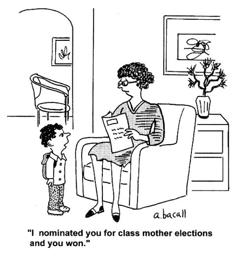 'I nominated you for class mother elections and you won.'
