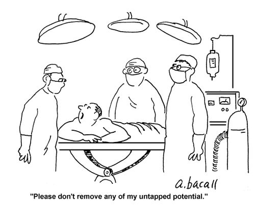 'Please don't remove any of my untapped potential.'
