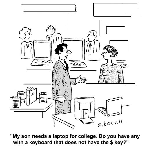 'My son needs a laptop for college. Do you have any with a keyboard that does not have the $ key?'
