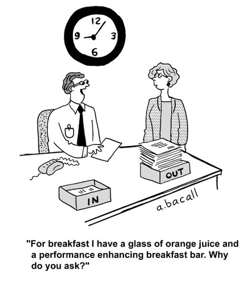 'For breakfast I have a glass of orange juice and a performance enhancing breakfast bar. Why do you ask?'