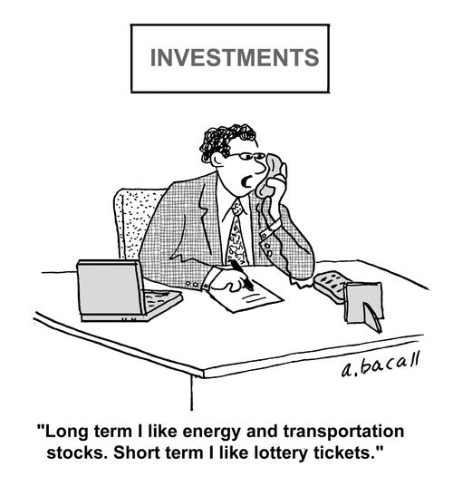 'Long term I like energy and transportation stocks. Short term I like lottery tickets.'