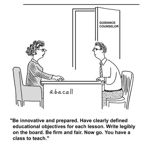 'Be innovative and prepared. Have clearly defined educational objectives for each lesson. Write legibly on the board. Be firm and fair. Now go. You have a class to teach.'