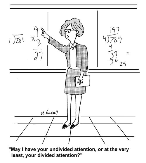 'May I have your undivided attention, or at the very least, your divided attention?'