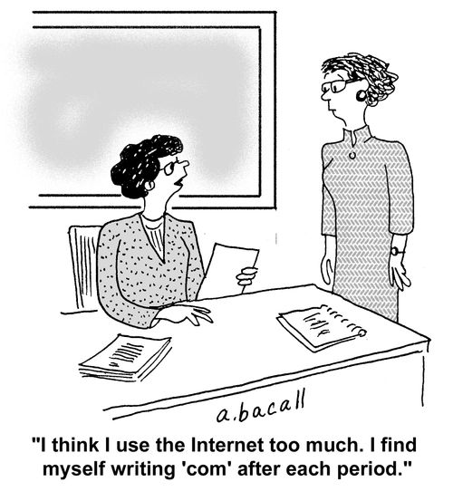 'I think I use the Internet too much. I find myself writing 'com' after each period.'