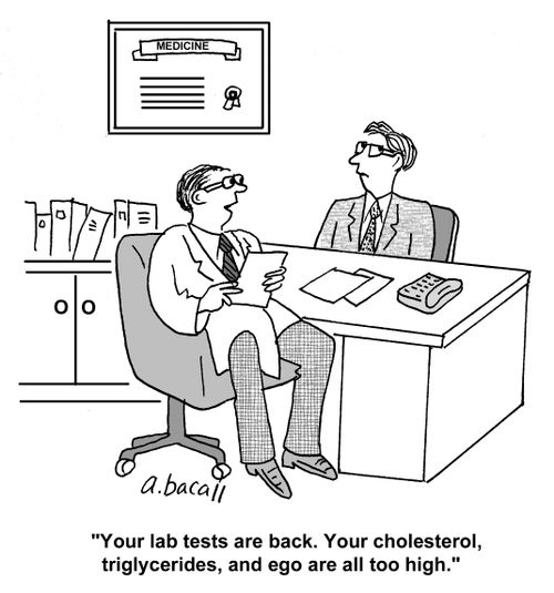 'Your lab tests are back. Your cholesterol, triglycerides, and ego are all too high.' 