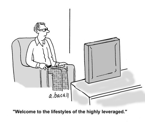 'Welcome to the lifestyles of the highly leveraged.'