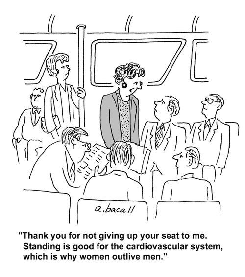 'Thank you for not giving up your seat to me. Standing is good for the cardiovascular system, which is why women outlive men.'