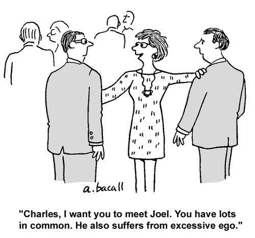 'Charles, I want you to meet Joel. You have lots in common. He also suffers from excessive ego.'