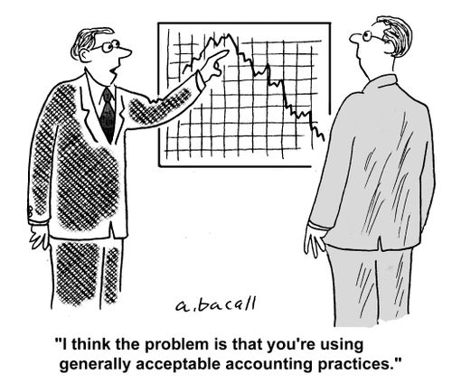 'I think the problem is that you're using generally acceptable accounting practices.'